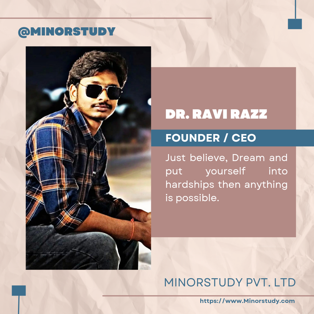 Dr. Ravi Razz Known by the world as CEO and founder Minorstudy Pvt. Ltd. Which is an edu-Tech company and basically I am an Entrepreneur, Motivational Speaker, Social Activist, & youtuber, blogger, affiliate marketer and online entrepreneur etc. And I love writing, teaching, travelling blah blah, though I prefer myself as an Executioner and Learner. I began my journey as a Businessman who is passionate about serving people with one thing that we all curiosity to know about something new. So we start basically to share the knowledge to shape and size the mindset of our upcoming generation for a better tomorrow. Being a Startup founder with no resources and connections, I had to motivate myself along with a friend, co-founder, my team, and mostly within myself. That’s how this journey as a motivational speaker began for me. Apart from this, I also had to reach out to my father with the help of these platforms. Telling my story makes me realise how so many of us have the same dream. To do something different. To build something unique. Hopefully you know me either willing to know me and my journey more. To learn something together. Reach out to me through my below social media handles! Some of my quotes are given below to shape and re- size your mindset to reach the unique steps in your life. 1) when you are ready to make the bond with failure, then you are riding towards the way of success. 2) Affection is true love for somebody but perfection is love for everybody. 3) if you are teaching with great gratitude and respect everyone then you are creating a greater & better generations. 4) You are so close to victory so, don’t give up. And Failure is an event not a person’s or options. 5) self believe and consistency makes you persistence to your dream come true. 6) self believe and consistency to your hard work on yourself makes you persistence for better version of yourself. 7) your thoughts are better than cure, if you push up yourself towards better tomorrow. 8) wheather you win or lose, always you have to be grateful, then you will learn that win or lose both are priceless and important part of our life. 9) You are the choice of yourself, so choose the better choice. 10) Never blame on yourself, protect your peace and move on everything will fall on your place. 11) Knowledge becomes more powerful when we transfer it from one another with great gratitude. 12) Life is sometimes unfair but when you learn from it. I think that it’s worth it, to become sometimes unfair. 13) Everyone is dealing with somethings so We just have to love other people for what they are and have and I think from now we should learn from him and just live like we are never going to die. 14) Just believe, Dream and put yourself into hardships then anything is possible. 15) We are the assets of better tomorrow. So groom yourself with the better version of yourself for better India. Not by the success only but along with the failure are the real players of life. 16) We are the shift of our own thoughts, so Happiness is according to the interests of our own particular thoughts.